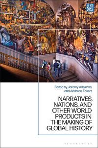 Cover image for Narratives, Nations, and Other World Products in the Making of Global History