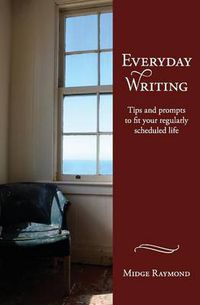 Cover image for Everyday Writing: Tips and Prompts to Fit Your Regularly Scheduled Life