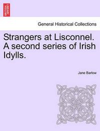 Cover image for Strangers at Lisconnel. a Second Series of Irish Idylls.