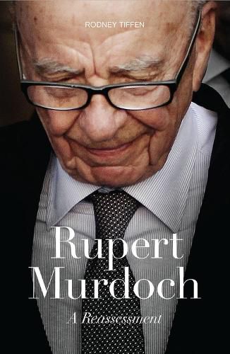 Rupert Murdoch: A Reassessment