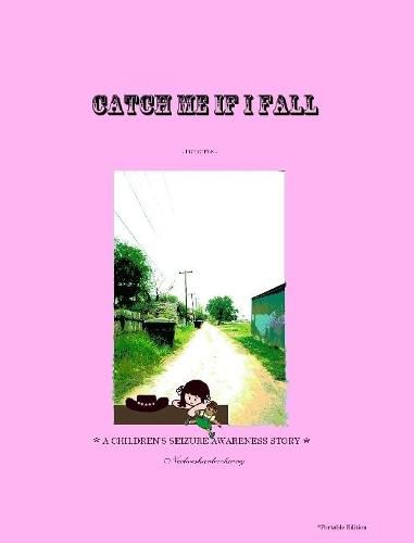 Cover image for Catch Me If I Fall *A Children's Seizure Awareness Story* - (for Girls) *Portable