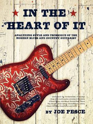 Cover image for In The Heart Of It: Analyzing Style And Technique Of The Modern Blues And Country Guitarist