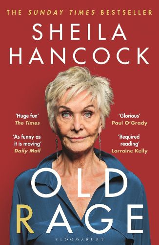 Cover image for Old Rage: 'One of our best-loved actor's powerful riposte to a world driving her mad' - DAILY MAIL