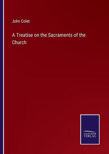 Cover image for A Treatise on the Sacraments of the Church