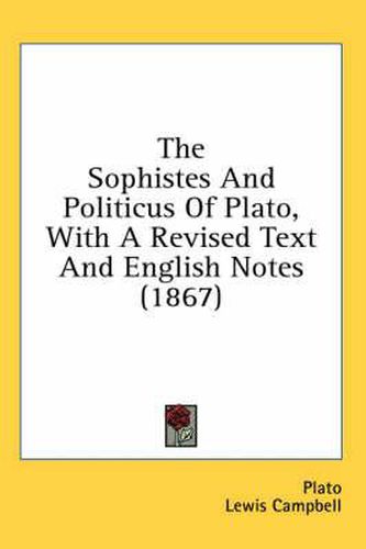 Cover image for The Sophistes and Politicus of Plato, with a Revised Text and English Notes (1867)