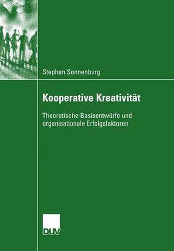 Cover image for Kooperative Kreativitat: Theoretische Basisentwurfe Und Organisationale Erfolgsfaktoren