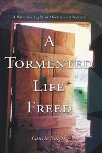 Cover image for A tormented life Freed: a womans fight to overcome adverstity