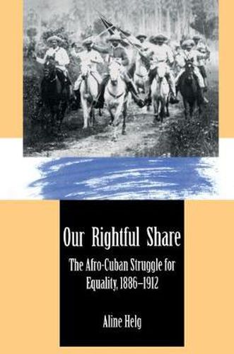 Cover image for Our Rightful Share: The Afro-Cuban Struggle for Equality, 1886-1912