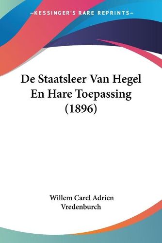 Cover image for de Staatsleer Van Hegel En Hare Toepassing (1896)