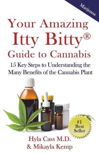 Your Amazing Itty Bitty Guide to Cannabis: 15 Key Steps to Understanding the Many Benefits of the Cannabis Plant