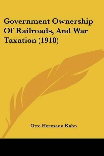 Government Ownership of Railroads, and War Taxation (1918)