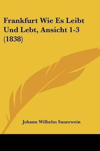 Cover image for Frankfurt Wie Es Leibt Und Lebt, Ansicht 1-3 (1838)