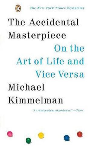 Cover image for The Accidental Masterpiece: On the Art of Life and Vice Versa