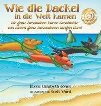 Cover image for Wie die Dackel in die Welt kamen (German Only Hard Cover): Die ganz besondere kurze Geschichte von einem ganz besonderen langen Hund (Tall Tales # 1)