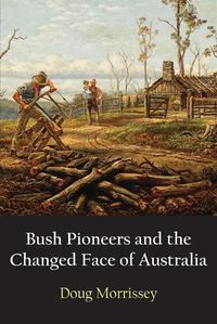 Cover image for Bush Pioneers and the Changed Face of Australia