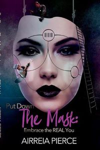 Cover image for Put Down the Mask: Embrace the Real YOU!