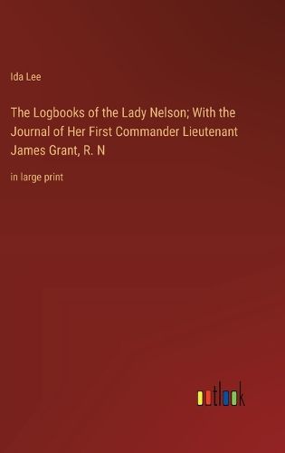 Cover image for The Logbooks of the Lady Nelson; With the Journal of Her First Commander Lieutenant James Grant, R. N