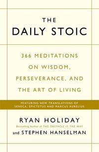 Cover image for The Daily Stoic: 366 Meditations on Wisdom, Perseverance, and the Art of Livin