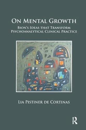 Cover image for On Mental Growth: Bion's Ideas that Transform Psychoanalytical Clinical Practice