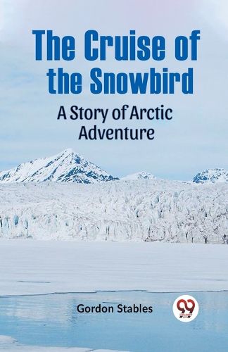 Cover image for The Cruise of the SnowbirdA Story of Arctic Adventure (Edition2023)