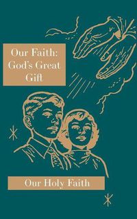 Cover image for Our Faith: God's Great Gift: Our Holy Faith Series