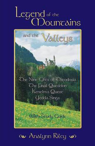 Cover image for Legend of the Mountains and the Valleys: The Nine Gifts of Theodosia, the Final Question, Kenelm's Quest, Yedda Sings