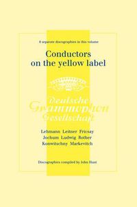 Cover image for Conductors on the Yellow Label (Deutsche Grammophon), Discographies Fritz Lehmann, Ferdinand Leitner, Ferenc Fricsay, Eugen Jochum, Leopold Ludwig, Artur Rother, Franz Konwitschny, Igor Markevitch