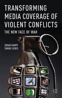 Cover image for Transforming Media Coverage of Violent Conflicts: The New Face of War