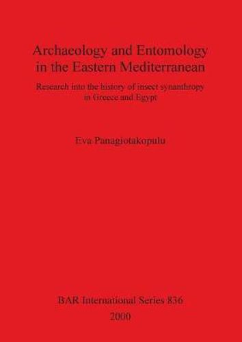 Cover image for Archaeology and Entomology in the Eastern Mediterranean: Research into the history of insect synanthropy in Greece and Egypt