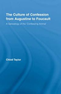 Cover image for The Culture of Confession from Augustine to Foucault: A Genealogy of the 'Confessing Animal