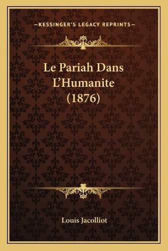 Cover image for Le Pariah Dans L'Humanite (1876)
