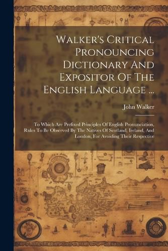 Cover image for Walker's Critical Pronouncing Dictionary And Expositor Of The English Language ...