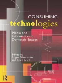 Cover image for Consuming Technologies: Media and Information in Domestic Spaces