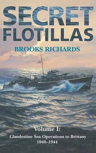 Cover image for Secret Flotillas: Vol. I: Clandestine Sea Operations to Brittany, 1940-1944