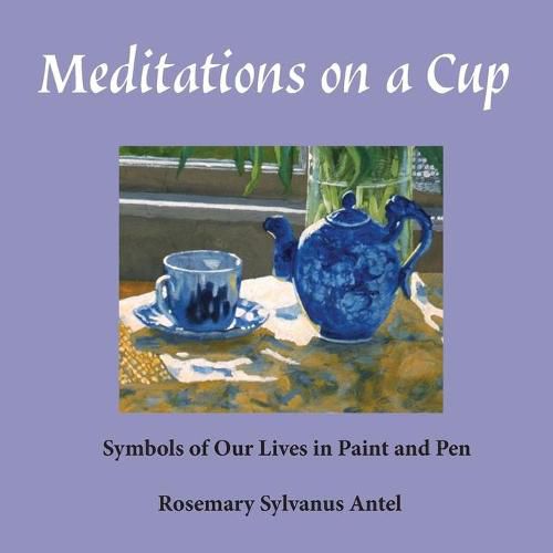 Cover image for Meditations on a Cup: Symbols of Our Lives in Paint and Pen