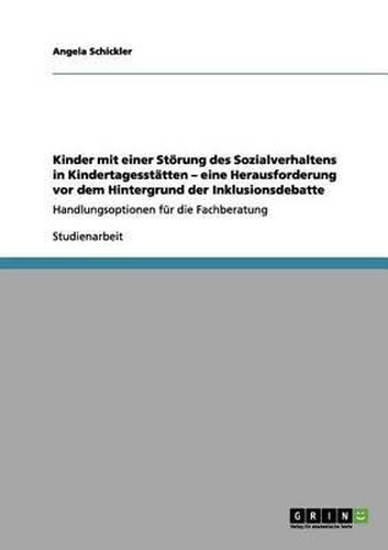 Cover image for Kinder mit einer Stoerung des Sozialverhaltens in Kindertagesstatten. Eine Herausforderung vor dem Hintergrund der Inklusionsdebatte