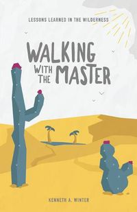 Cover image for Walking With The Master: Lessons Learned In The Wilderness (Book 4)