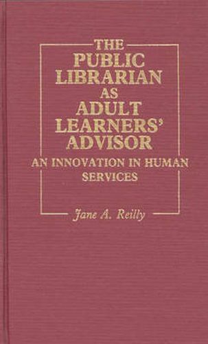 Cover image for The Public Librarian as Adult Learners' Advisor: An Innovation in Human Services