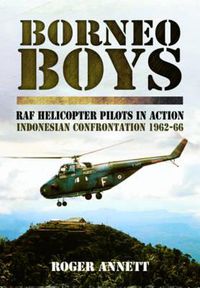 Cover image for Borneo Boys: RAF Helicopter Pilots in Action - Indonesia Confrontation 1962-66