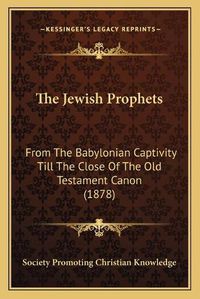 Cover image for The Jewish Prophets: From the Babylonian Captivity Till the Close of the Old Testament Canon (1878)