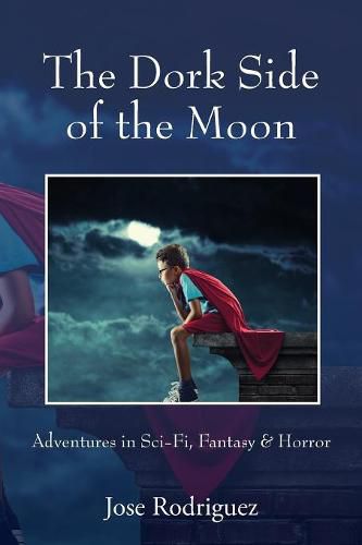 Cover image for The Dork Side of the Moon: Adventures in Sci-Fi, Fantasy & Horror