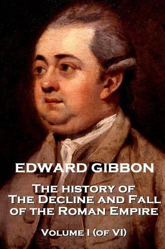 Cover image for Edward Gibbon - The History of the Decline and Fall of the Roman Empire - Volume I (of VI)