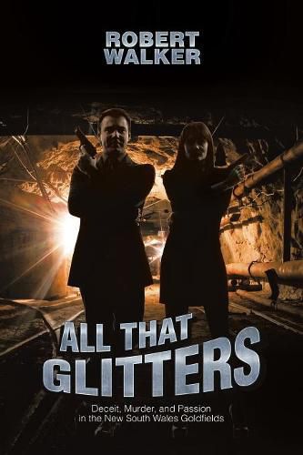 Cover image for All That Glitters: Deceit, Murder, and Passion in the New South Wales Goldfields