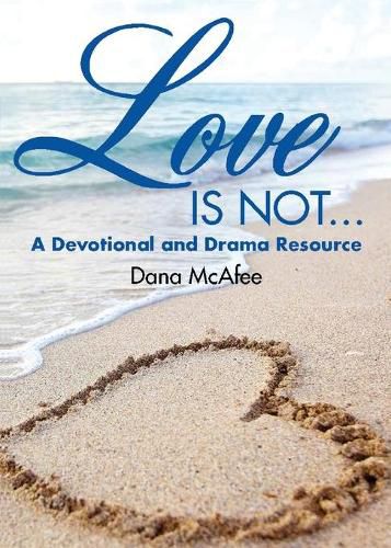 Cover image for Love Is Not...: A Devotional and Drama Resource