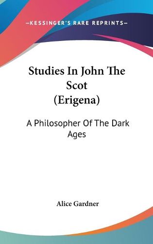 Cover image for Studies in John the Scot (Erigena): A Philosopher of the Dark Ages