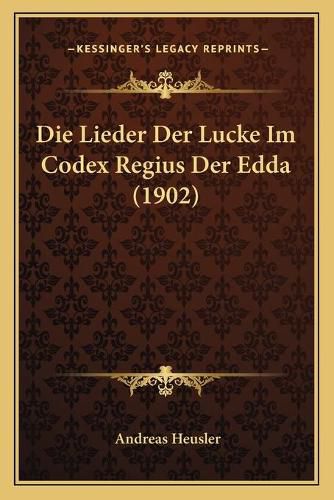 Die Lieder Der Lucke Im Codex Regius Der Edda (1902)