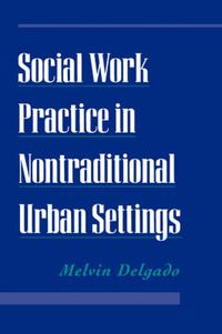 Cover image for Social Work Practice in Nontraditional Urban Settings