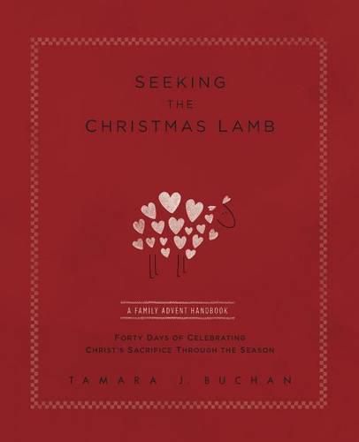 Cover image for Seeking the Christmas Lamb: A Family Advent Handbook Forty Days of Celebrating Christ's Sacrifice Through the Season