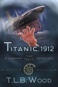 Cover image for Titanic, 1912 (The Symbiont Time Travel Adventures Series, Book 5): Young Adult Time Travel Adventure