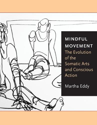 Cover image for Mindful Movement: The Evolution of the Somatic Arts and Conscious Action